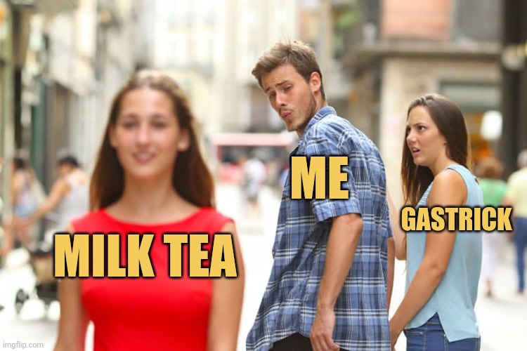 meme Tea , me and gastrick