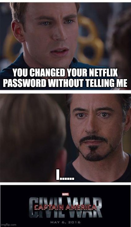 When your friend change netflix password without telling you