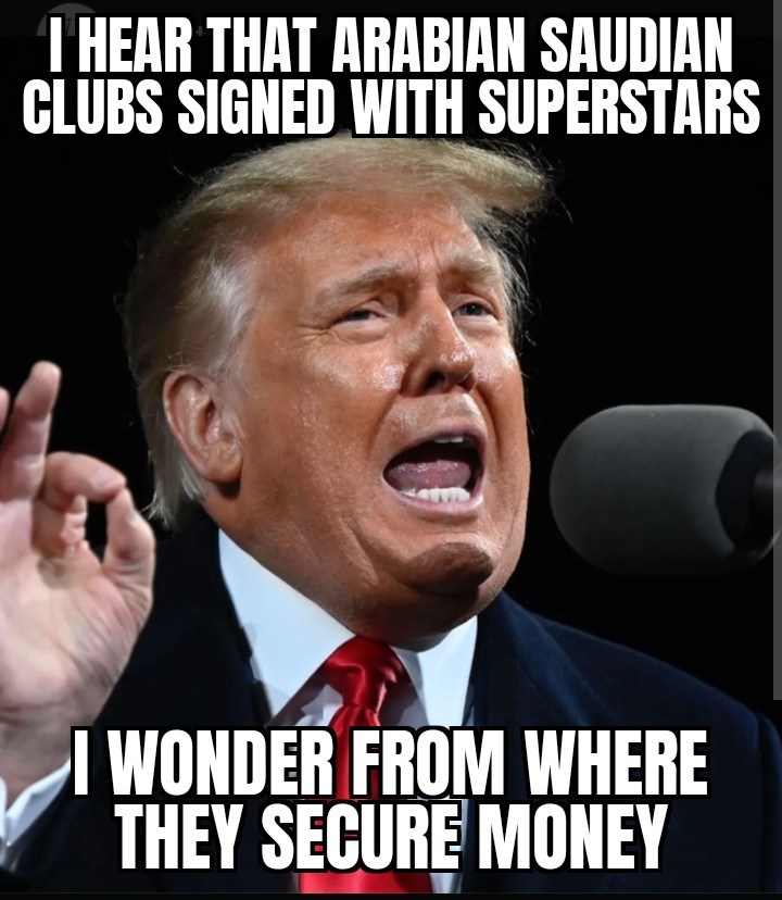 meme In Trump Period Arabian Saudian clubs couldn't achieve those deals