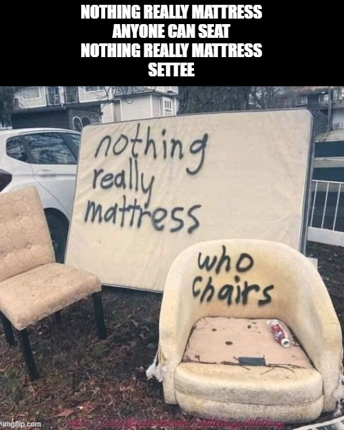 meme Nothing really mattress
who chairs?