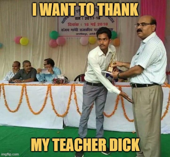 I want to thank his dick for all the hard work he's done ... meme