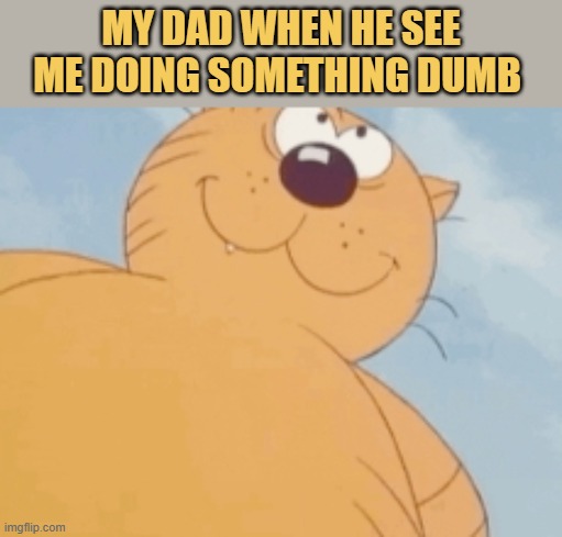 My dad feels happy because he can beat me after this meme