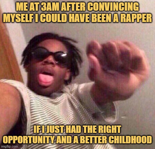 if I just had the right opportunity and a better childhood