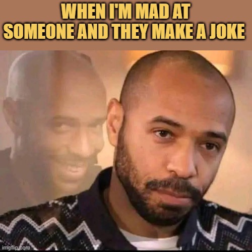 It was not a good time to joke