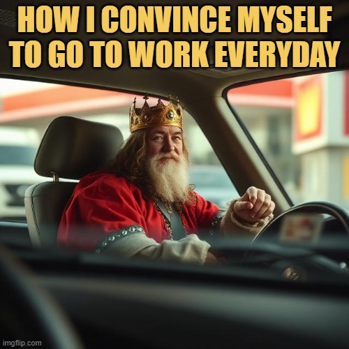 thinking of myself being a king meme
