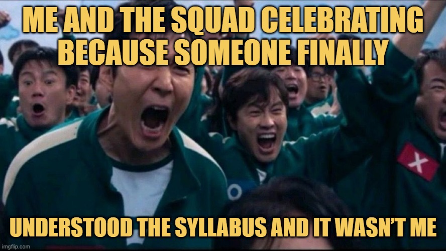 me and the squad celebrating because someone finally.jpeg meme