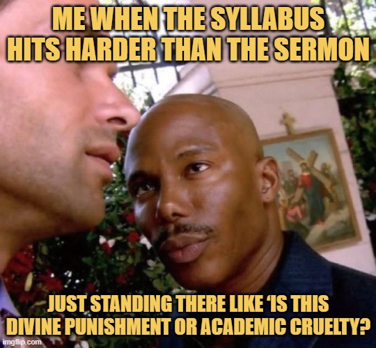 me when the syllabus hits harder than the sermon.jpeg