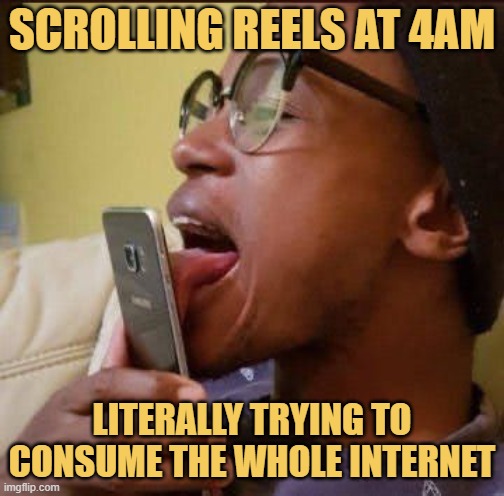 literally trying to consume the whole internet meme