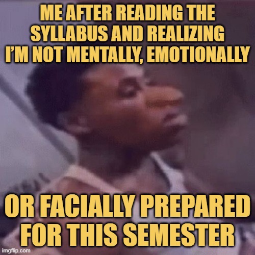 or facially prepared for this semester.jpeg meme