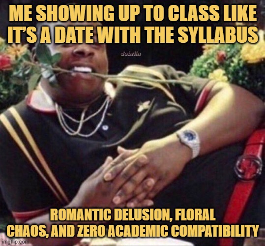 romantic delusion, floral chaos, and zero academic compatibility.jpeg meme