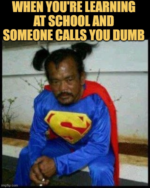 Can't you I am superman?