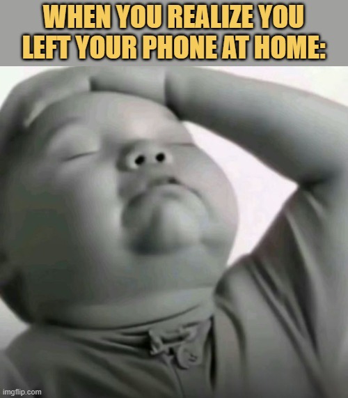 left my phone at home meme