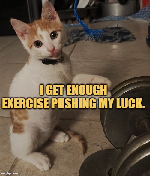 Pushing my luck