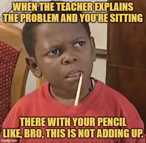 there with your pencil like, bro, this is not adding up..jfif
