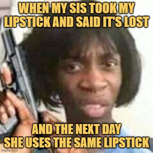 When my sis took my lipstick and said it's lost.jfif