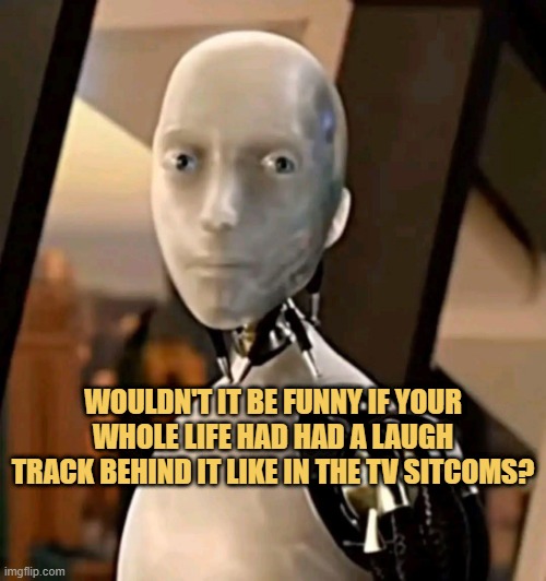 what if your whole life had had a laugh track meme