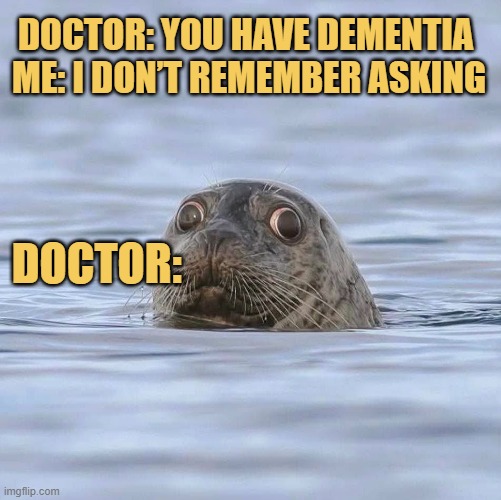 when you have dementia meme