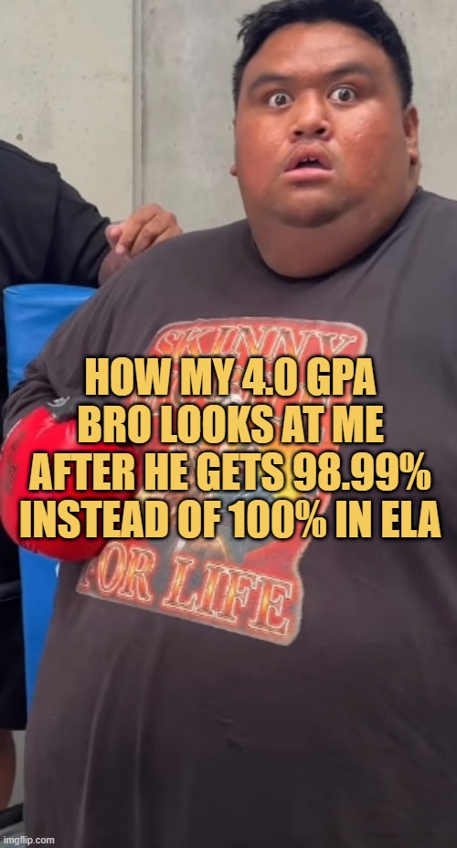 4.0 GPA bro