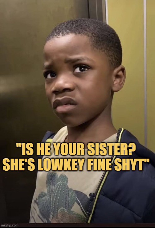 Me simping on my friend's sister