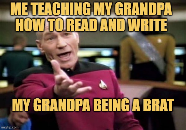 my braty grandpa:( meme