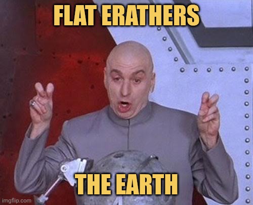 flat earth er are  kuichy meme