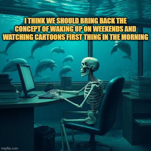 bring back the concept of waking up on weekends