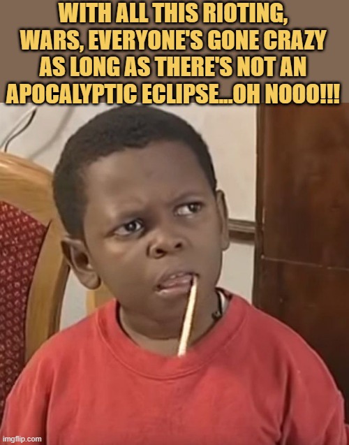 Eclipse or apocalypse