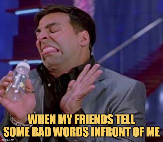 I dont like bad words bro!