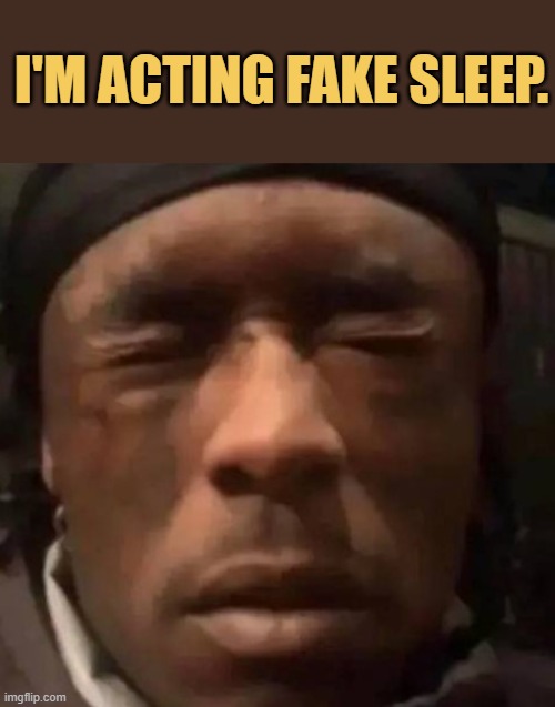 To fool my parents