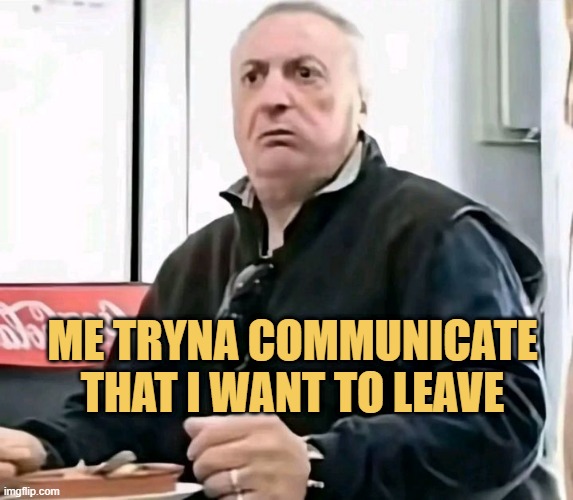 want to leave meme