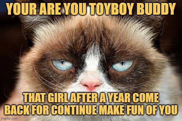 meme YOUR ARE YOU TOYBOY BUDDY