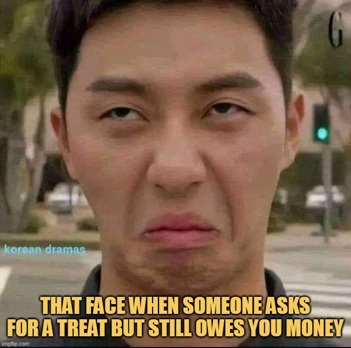 Why I would give you treat bro!