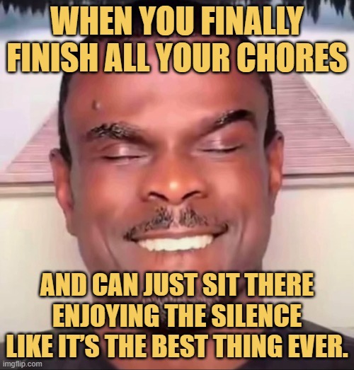 and can just sit there enjoying the silence like it’s the best thing ever