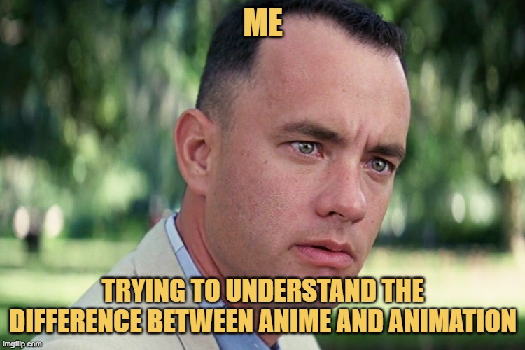 anime ends with 'e' , while animation ends with 'n'. meme