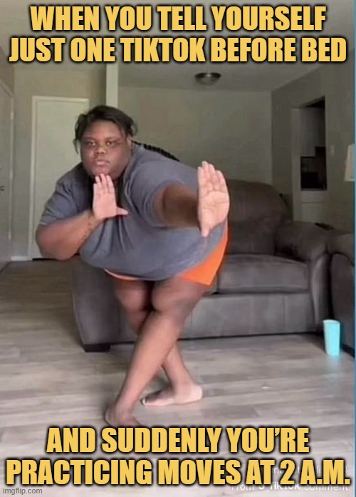 When you tell yourself just one TikTok before bed.