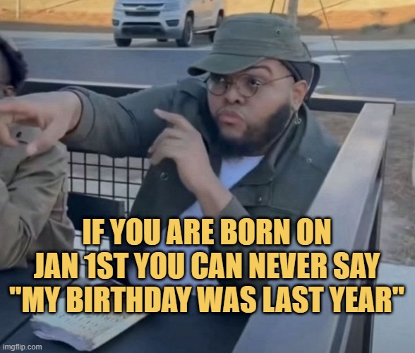If you are born in January first