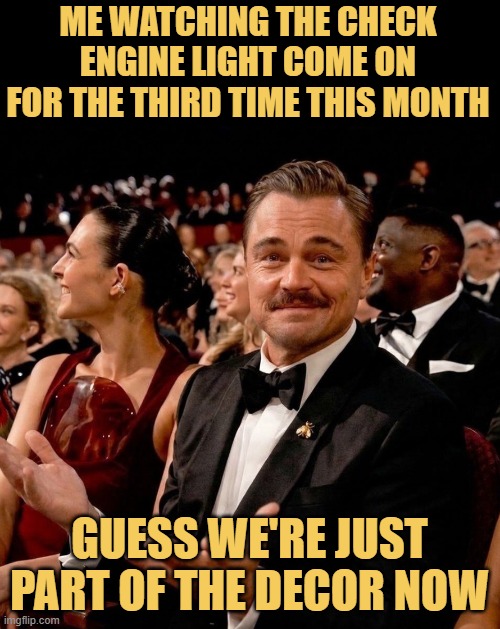 Just gonna pretend that red light on the dashboard is a decoration meme