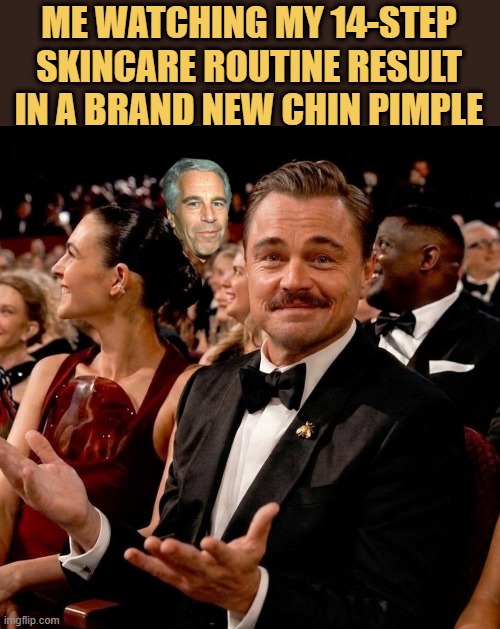 My skin seeing a 100 dollar serum and deciding to breakout anyway  meme