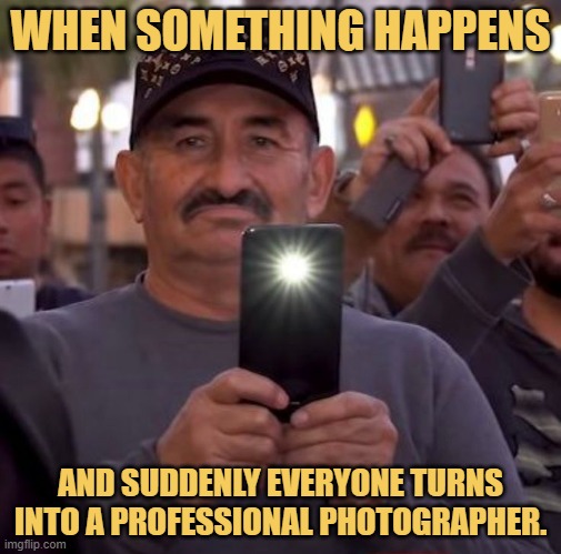 and suddenly everyone turns into a professional photographer..jfif meme