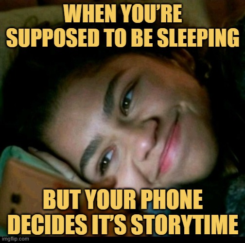 but your phone decides it’s storytime.jfif