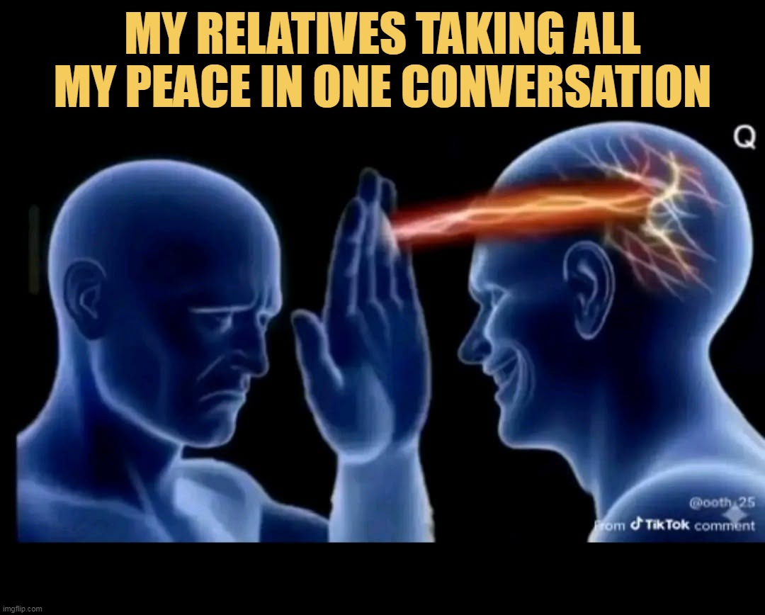 Relatives are so cruel!