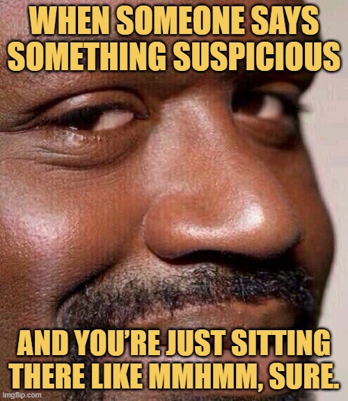 When someone says something suspicious