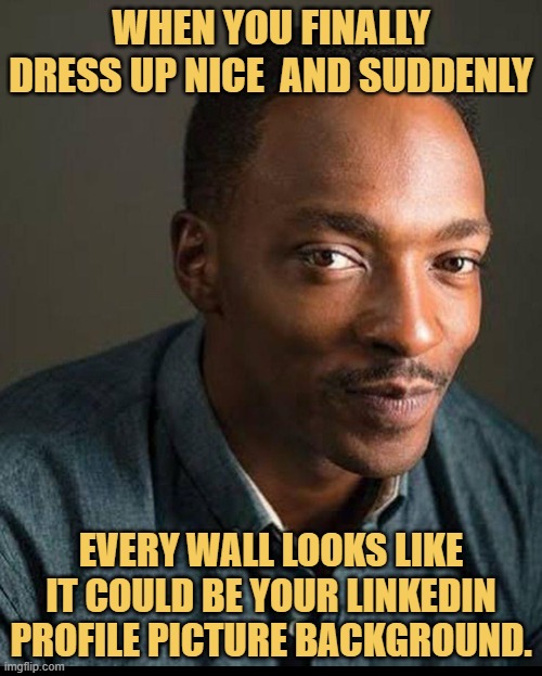every wall looks like it could be your LinkedIn profile picture background meme