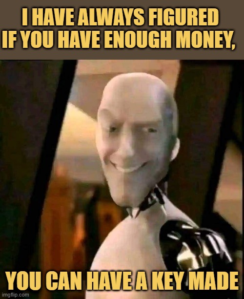 people say money is not the key to happiness meme