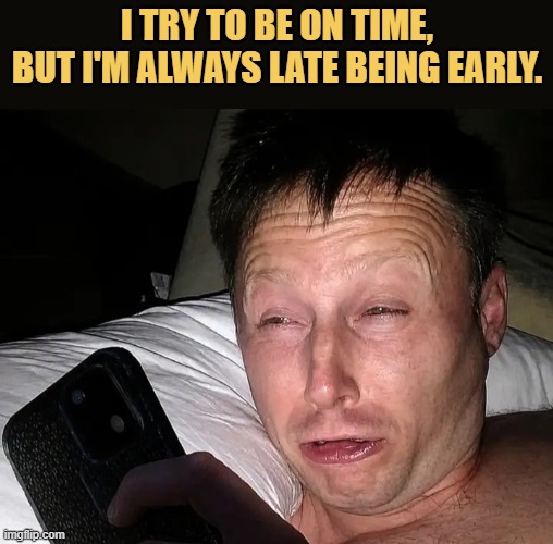 I am always late