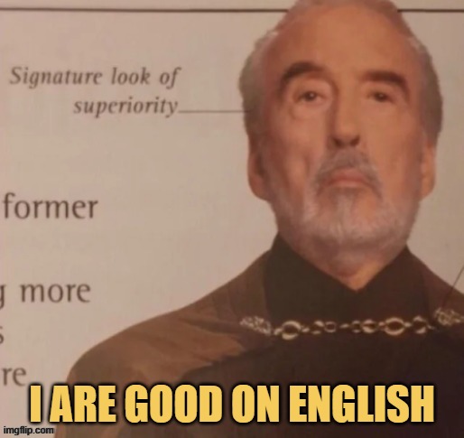 When someone tells me my English is good ... meme
