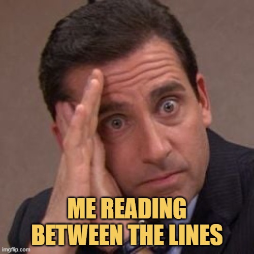 reading between the lines for the first time be like:( meme