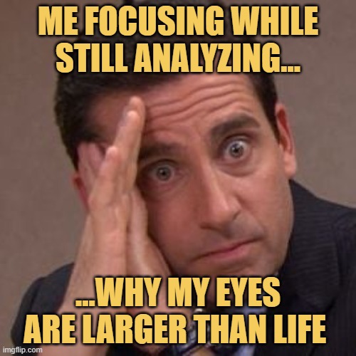 eye balls are larger than life meme