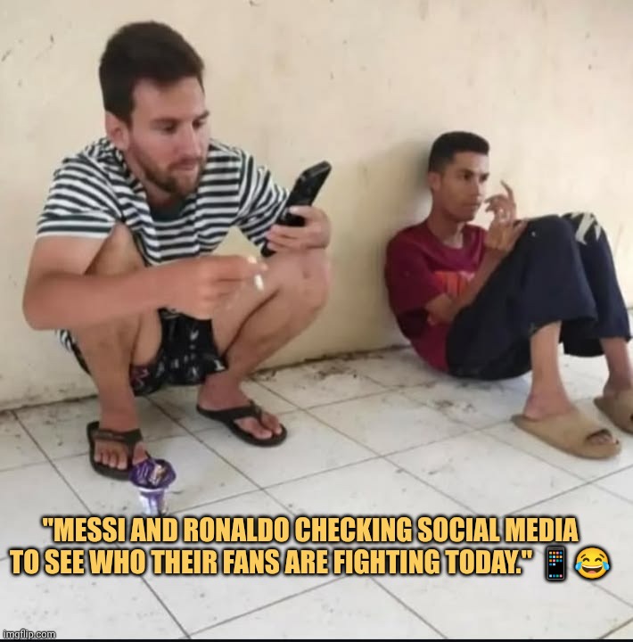 Ronaldo messi checking if their their fanbase started fight again