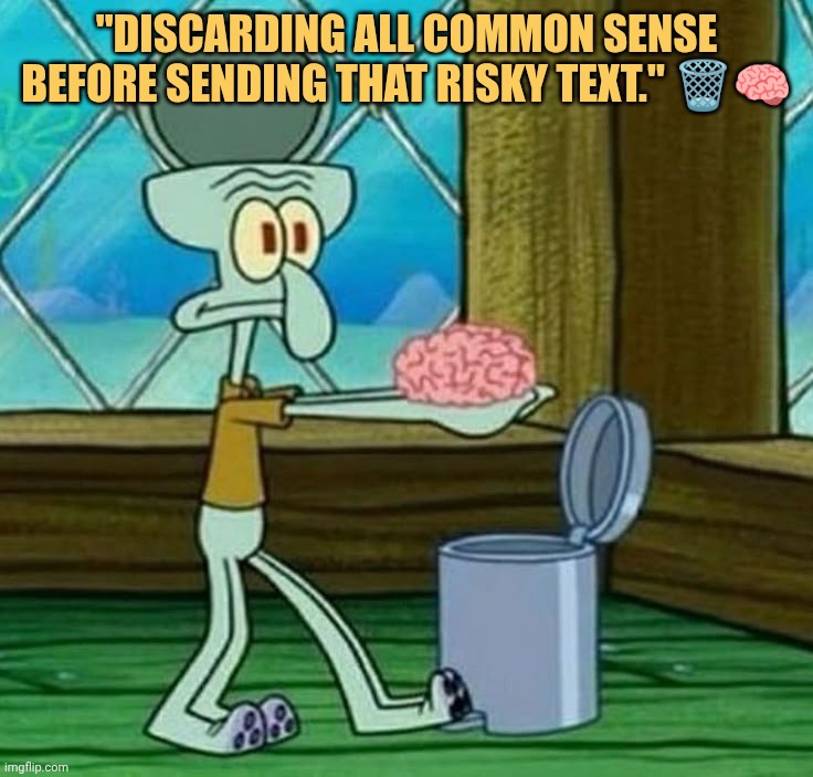 discarded my all common sense with my brain meme